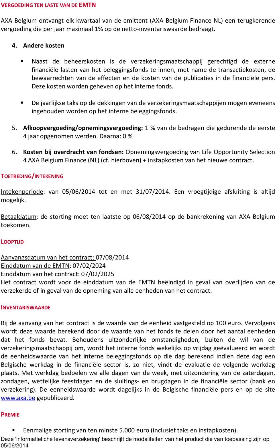 effecten en de kosten van de publicaties in de financiële pers. Deze kosten worden geheven op het interne fonds.