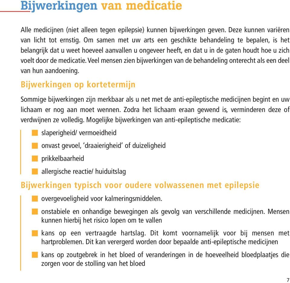 Veel mensen zien bijwerkingen van de behandeling onterecht als een deel van hun aandoening.