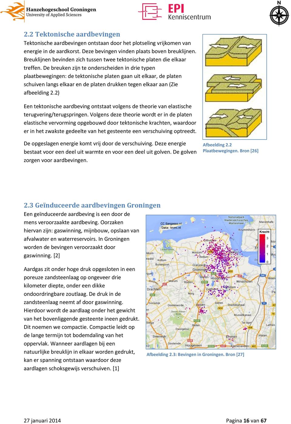 De breuken zijn te onderscheiden in drie typen plaatbewegingen: de tektonische platen gaan uit elkaar, de platen schuiven langs elkaar en de platen drukken tegen elkaar aan (Zie afbeelding 2.