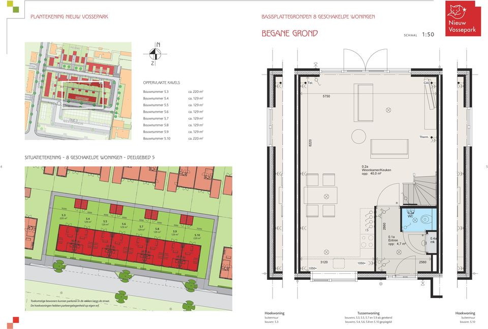 ca. 220 m 2 Bouwnummer 5.4 ca. 129 m 2 Tel. Bouwnummer 5.5 ca. 129 m 2 Fonteinland Deelgebied 5 Bouwnummer 5.6 ca. 129 m 2 fase Bouwnummer 5.7 ca. 129 m 2 nog in ontwikkeling Bouwnummer 5.8 ca.