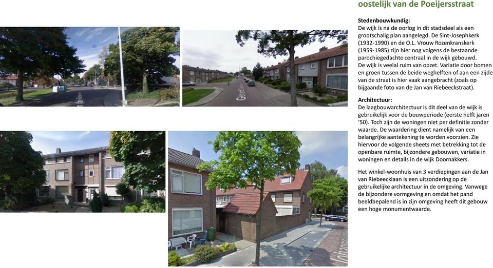 Variatie door bomen en groen tussen de beide weghelften of aan een zijde van de straat is hier vaak aangebracht (zoals op bijgaande foto van de Jan van Riebeeckstraat).