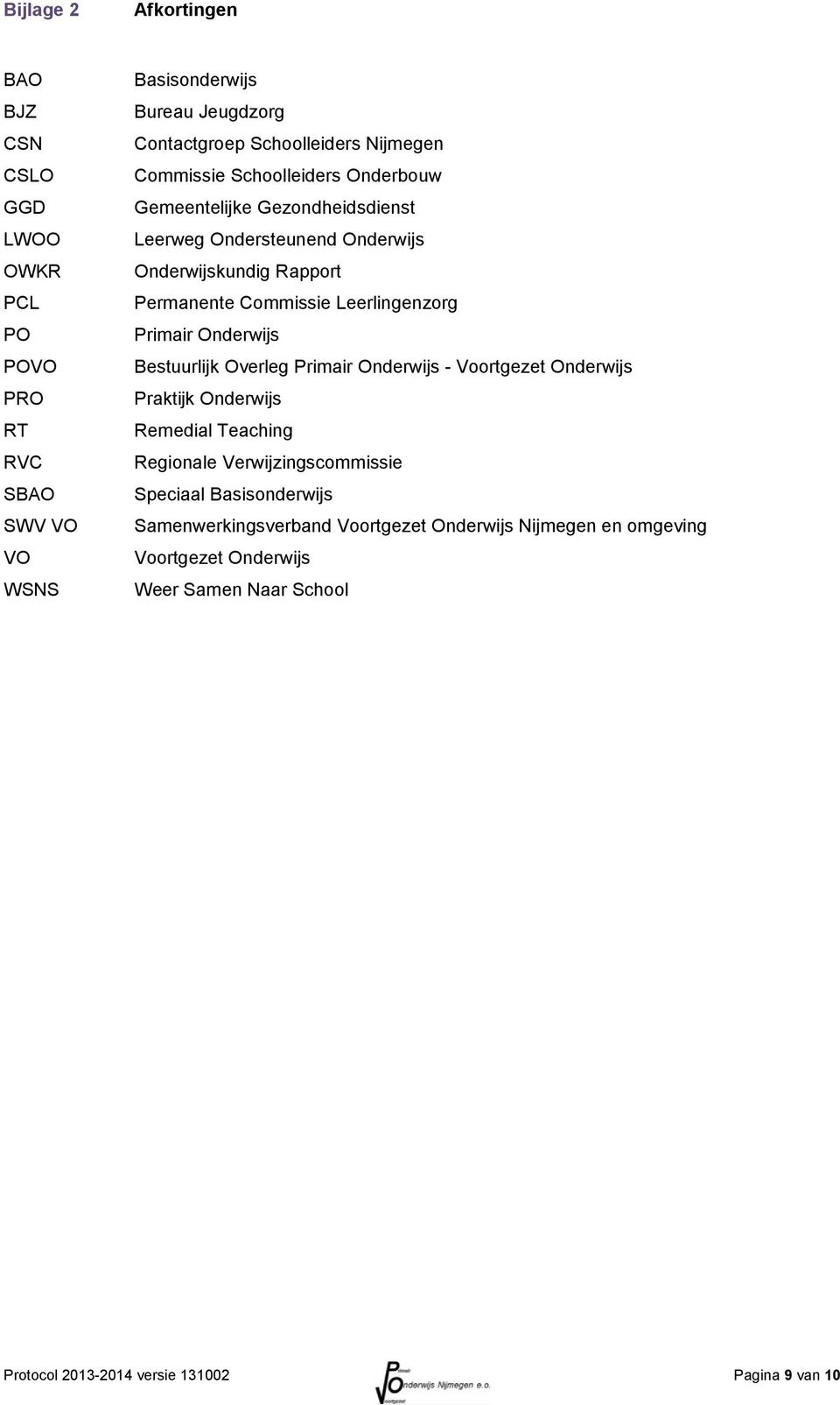 Leerlingenzorg Primair Onderwijs Bestuurlijk Overleg Primair Onderwijs - Voortgezet Onderwijs Praktijk Onderwijs Remedial Teaching Regionale Verwijzingscommissie