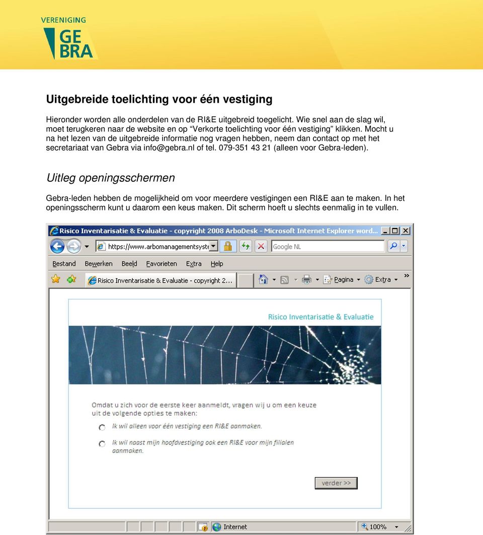 Mocht u na het lezen van de uitgebreide informatie nog vragen hebben, neem dan contact op met het secretariaat van Gebra via info@gebra.nl of tel.