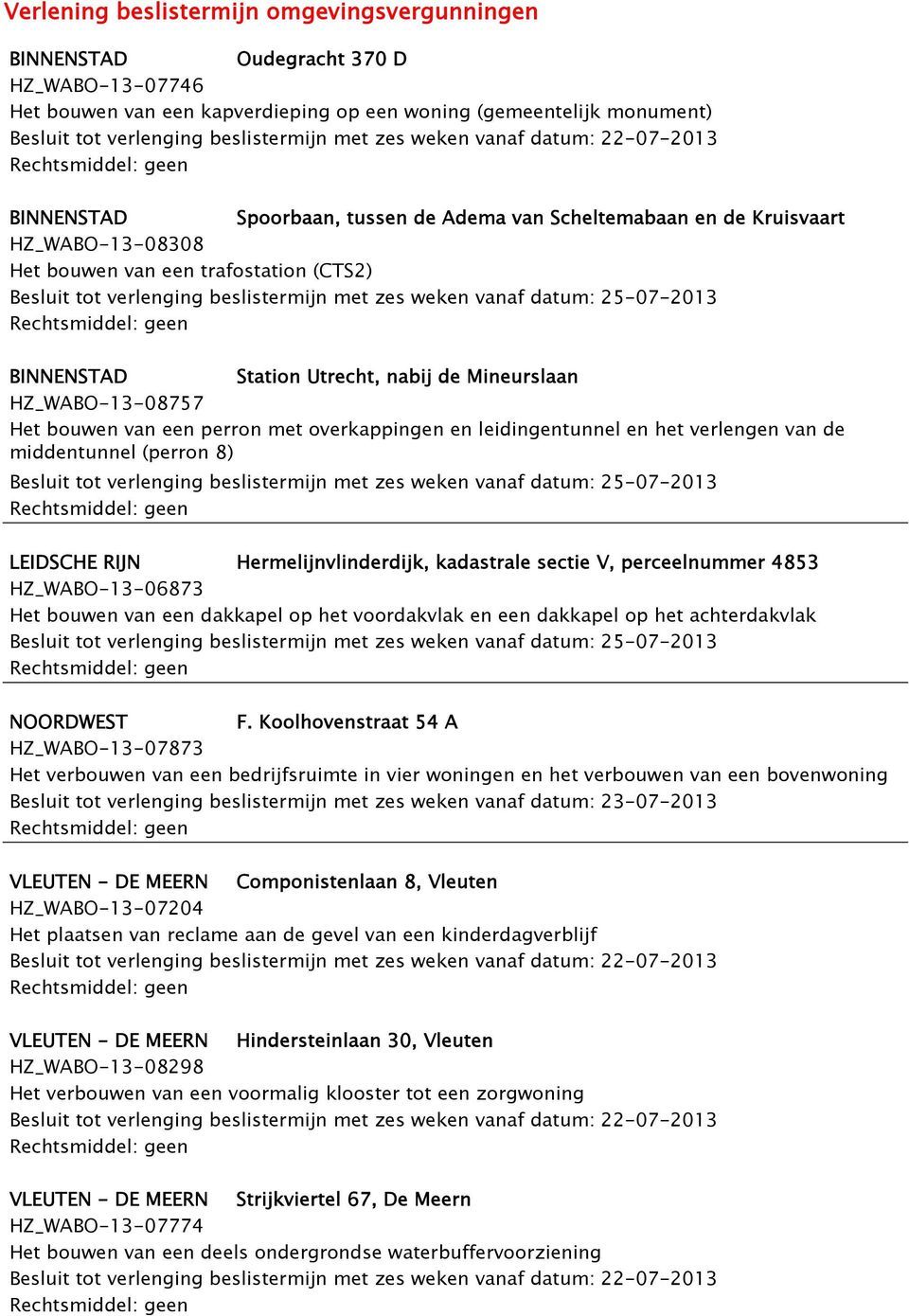 beslistermijn met zes weken vanaf datum: 25-07-2013 BINNENSTAD Station Utrecht, nabij de Mineurslaan HZ_WABO-13-08757 Het bouwen van een perron met overkappingen en leidingentunnel en het verlengen