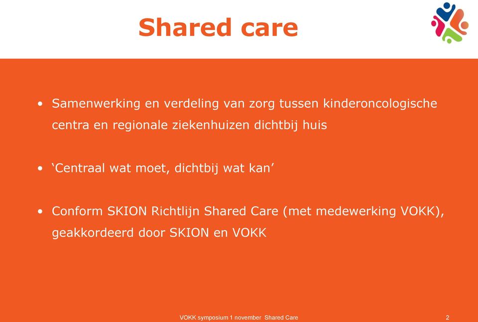 Centraal wat moet, dichtbij wat kan Conform SKION Richtlijn Shared Care
