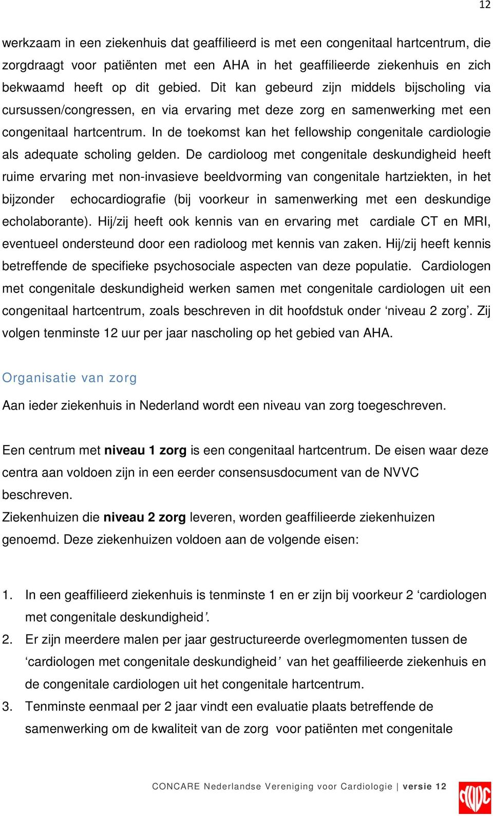 In de toekomst kan het fellowship congenitale cardiologie als adequate scholing gelden.