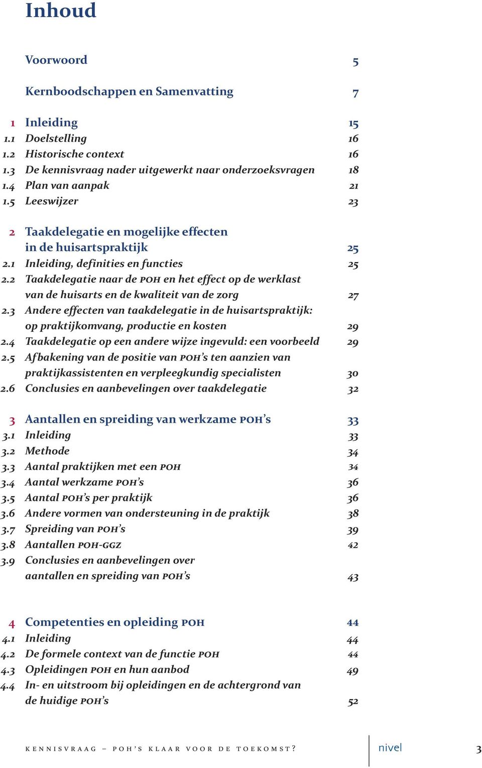 2 Taakdelegatie naar de POH en het effect op de werklast van de huisarts en de kwaliteit van de zorg 27 2.