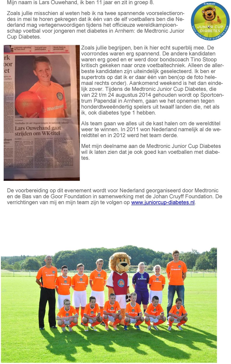wereldkampioenschap voetbal voor jongeren met diabetes in Arnhem: de Medtronic Junior Cup Diabetes. Zoals jullie begrijpen, ben ik hier echt superblij mee. De voorrondes waren erg spannend.