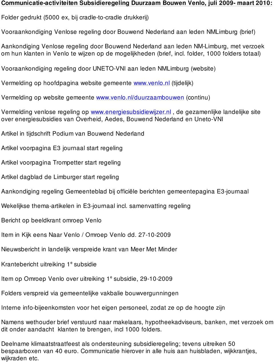 folder, 1000 folders totaal) Vooraankondiging regeling door UNETO-VNI aan leden NMLimburg (website) Vermelding op hoofdpagina website gemeente www.venlo.