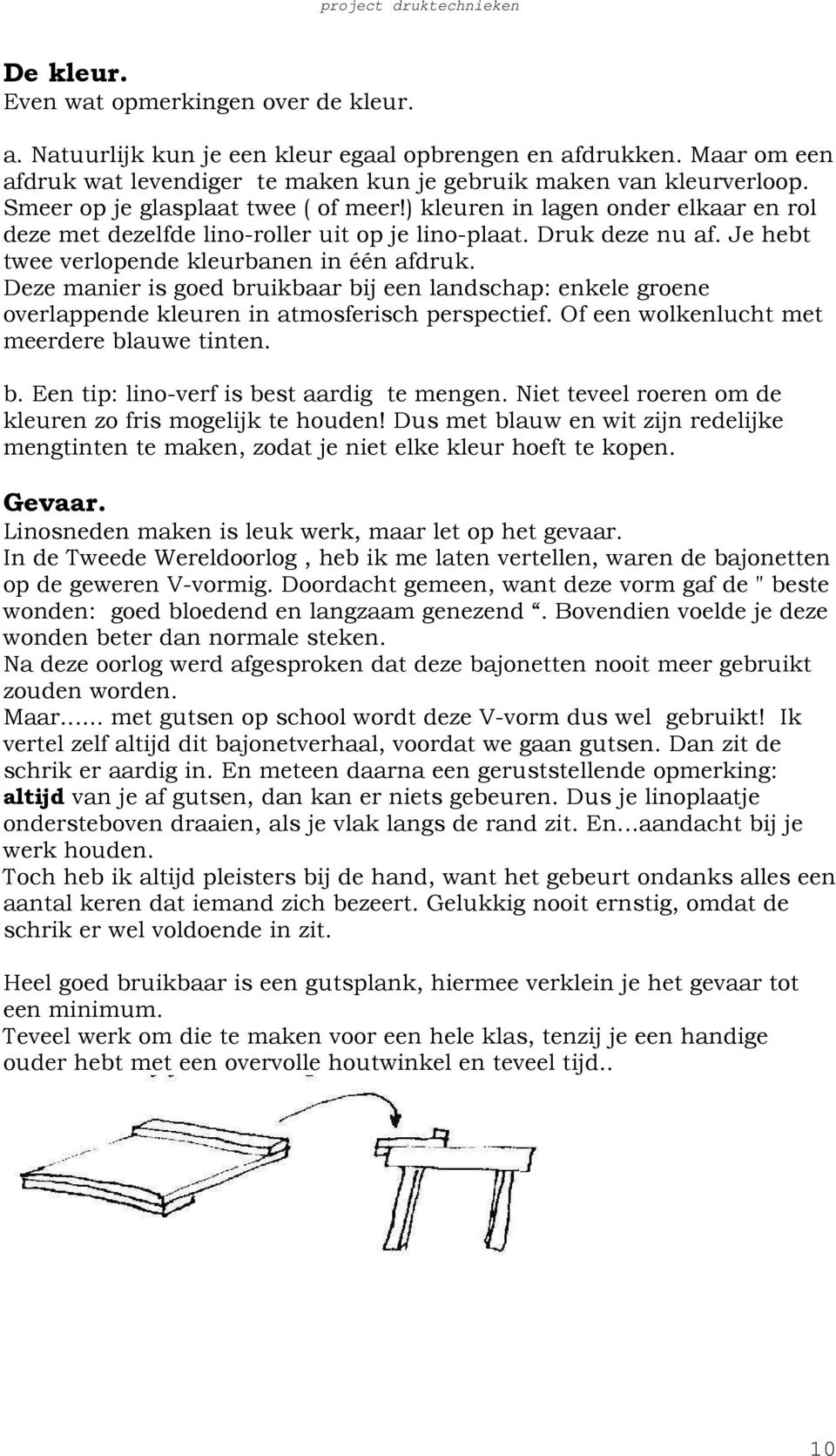 Deze manier is goed bruikbaar bij een landschap: enkele groene overlappende kleuren in atmosferisch perspectief. Of een wolkenlucht met meerdere blauwe tinten. b. Een tip: lino-verf is best aardig te mengen.