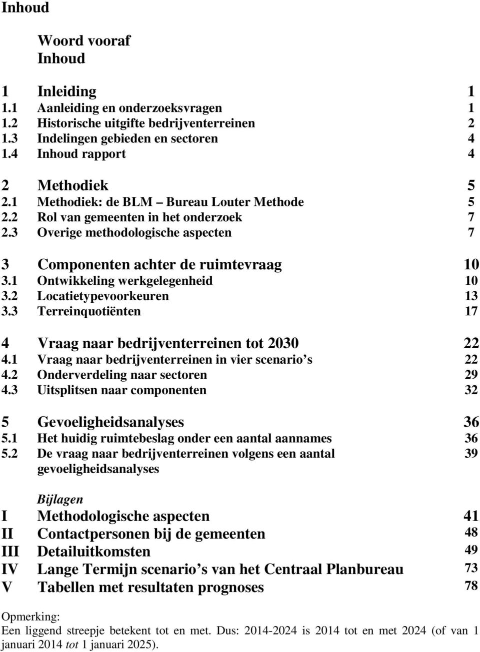 1 Ontwikkeling werkgelegenheid 10 3.2 Locatietypevoorkeuren 13 3.3 Terreinquotiënten 17 4 Vraag naar bedrijventerreinen tot 2030 22 4.1 Vraag naar bedrijventerreinen in vier scenario s 22 4.