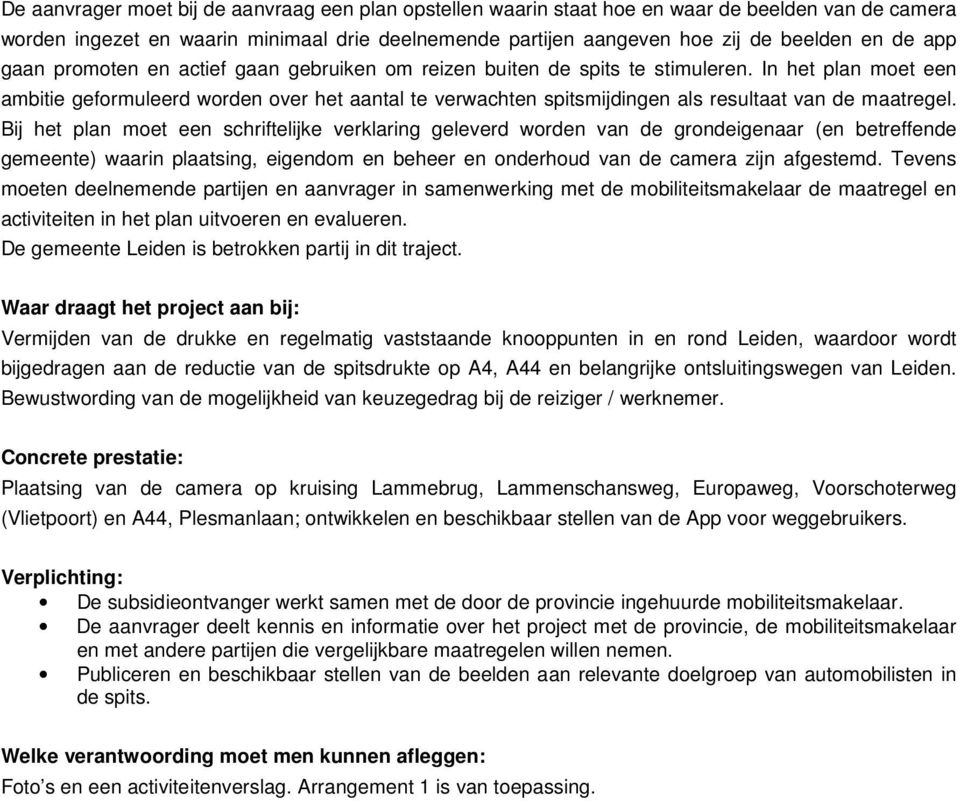 In het plan moet een ambitie geformuleerd worden over het aantal te verwachten spitsmijdingen als resultaat van de maatregel.