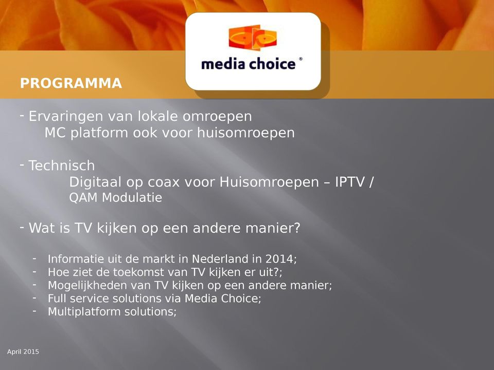- April 2015 Informatie uit de markt in Nederland in 2014; Hoe ziet de toekomst van TV kijken er uit?