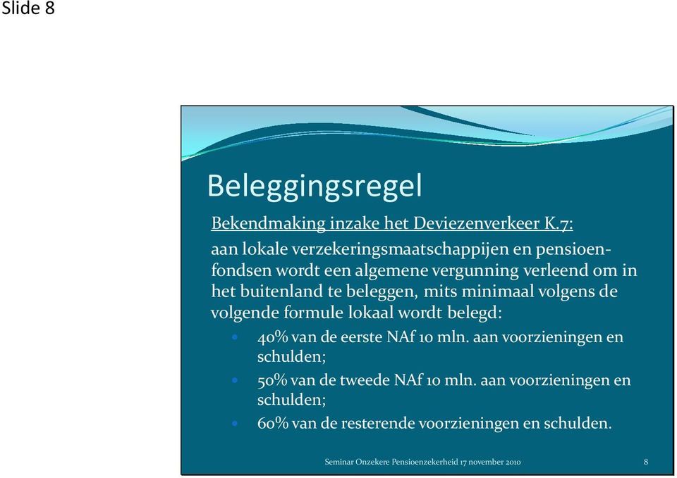 te beleggen, mits minimaal volgens de volgende formule lokaal wordt belegd: 40% van de eerstenaf 10 mln.