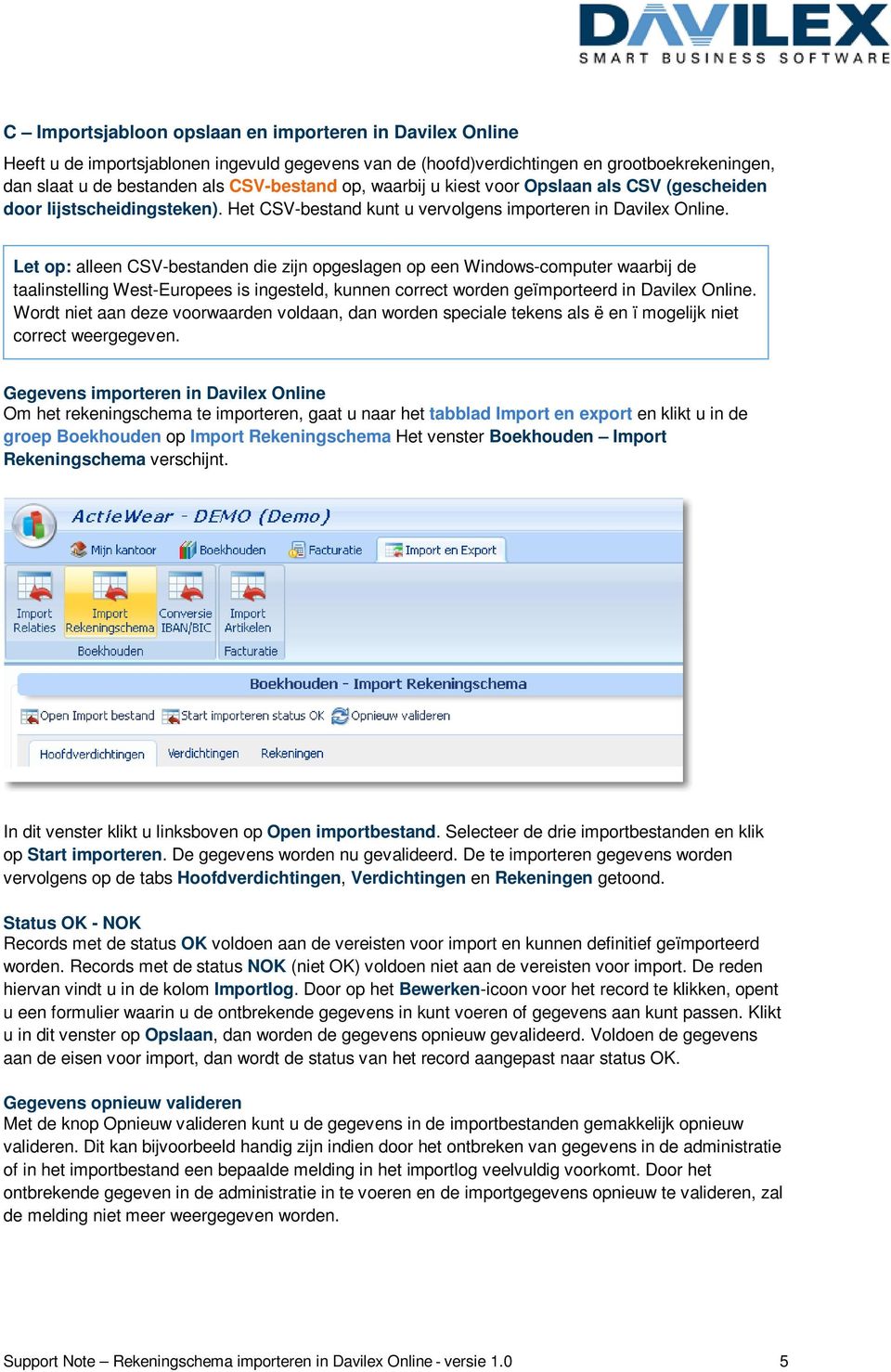 Let op: alleen CSV-bestanden die zijn opgeslagen op een Windows-computer waarbij de taalinstelling West-Europees is ingesteld, kunnen correct worden geïmporteerd in Davilex Online.