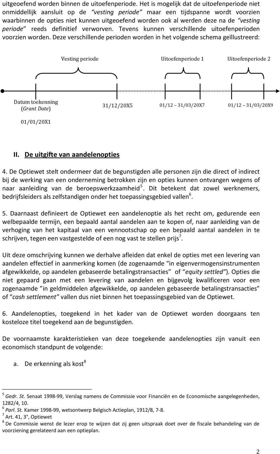 vesting periode reeds definitief verworven. Tevens kunnen verschillende uitoefenperioden voorzien worden.