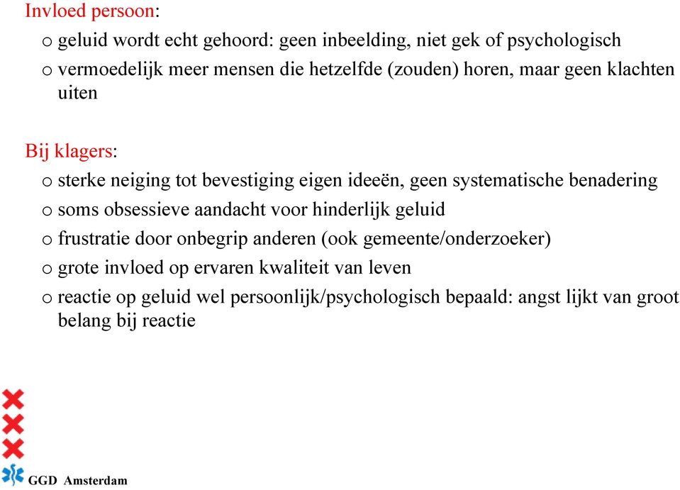 benadering o soms obsessieve aandacht voor hinderlijk geluid o frustratie door onbegrip anderen (ook gemeente/onderzoeker) o