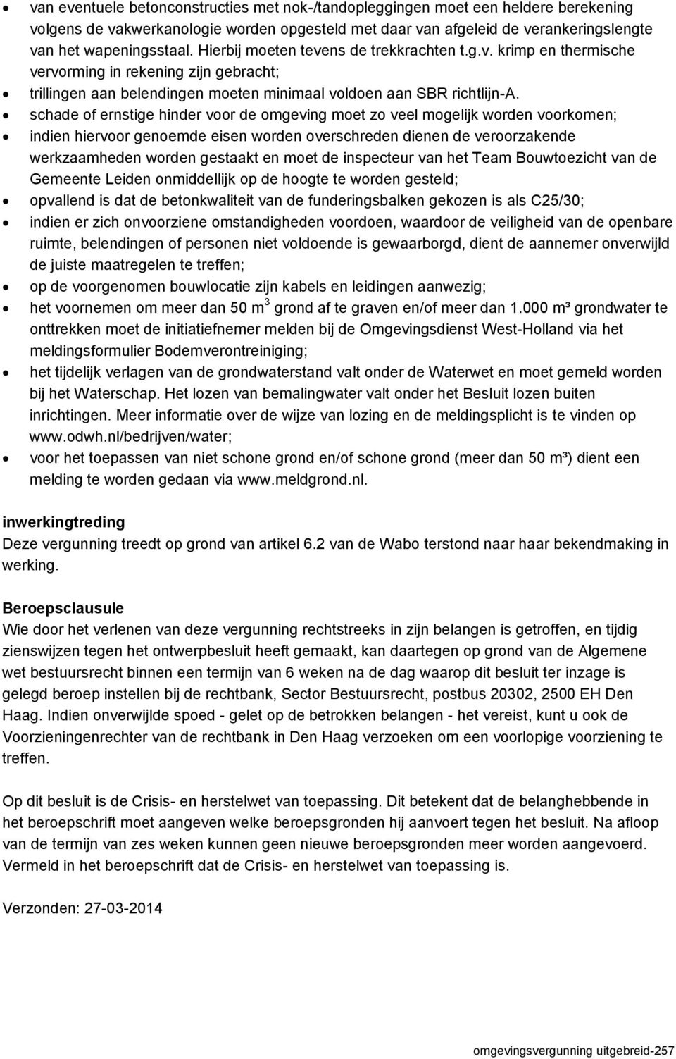 schade of ernstige hinder voor de omgeving moet zo veel mogelijk worden voorkomen; indien hiervoor genoemde eisen worden overschreden dienen de veroorzakende werkzaamheden worden gestaakt en moet de