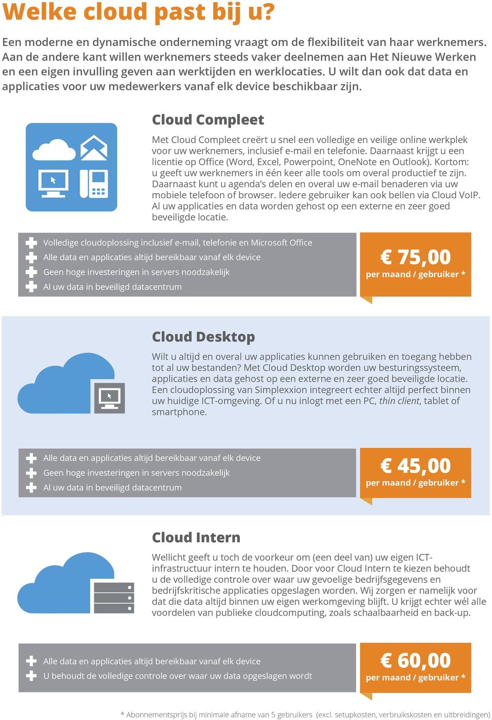 U wilt dan ook dat data en applicaties voor uw medewerkers vanaf elk device beschikbaar zijn.