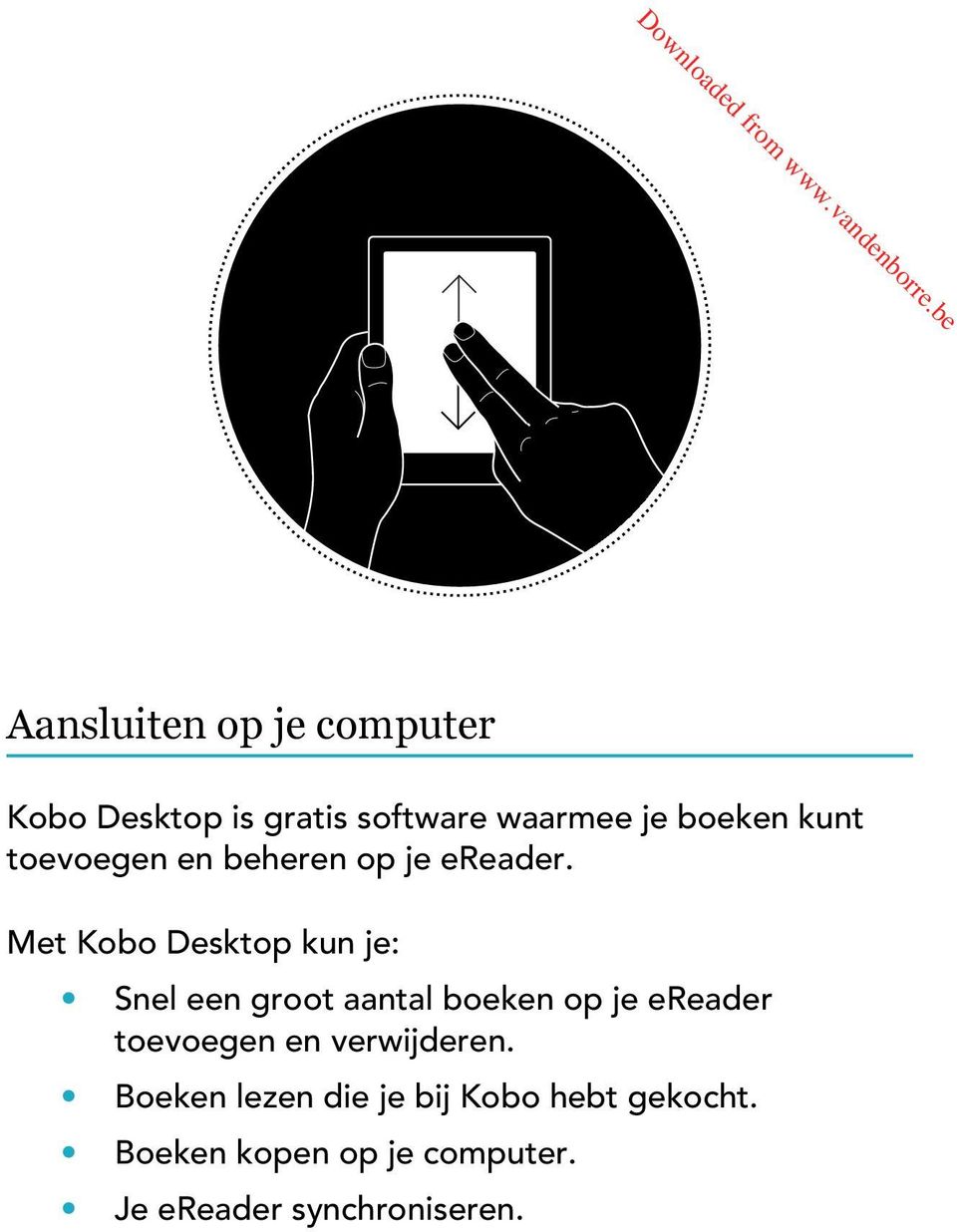 Met Kobo Desktop kun je: Snel een groot aantal boeken op je ereader toevoegen