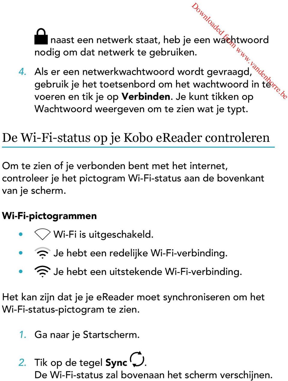 De Wi-Fi-status op je Kobo ereader controleren Om te zien of je verbonden bent met het internet, controleer je het pictogram Wi-Fi-status aan de bovenkant van je scherm.
