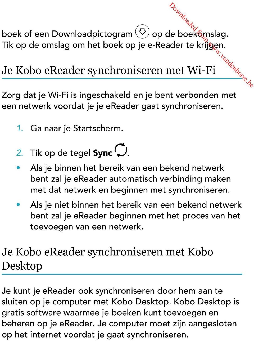 Tik op de tegel Sync. Als je binnen het bereik van een bekend netwerk bent zal je ereader automatisch verbinding maken met dat netwerk en beginnen met synchroniseren.