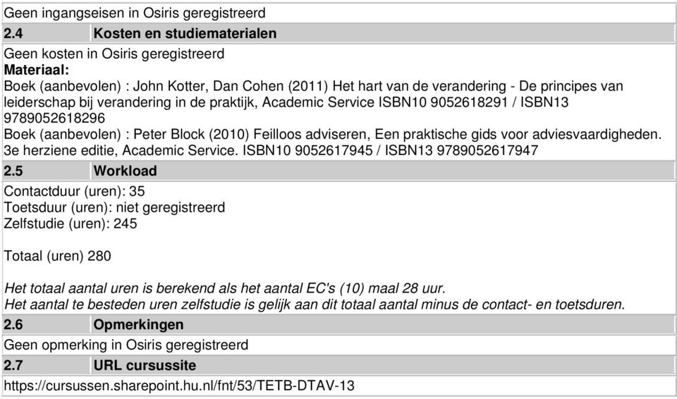 verandering in de praktijk, Academic Service ISBN10 9052618291 / ISBN13 9789052618296 Boek (aanbevolen) : Peter Block (2010) Feilloos adviseren, Een praktische gids voor adviesvaardigheden.