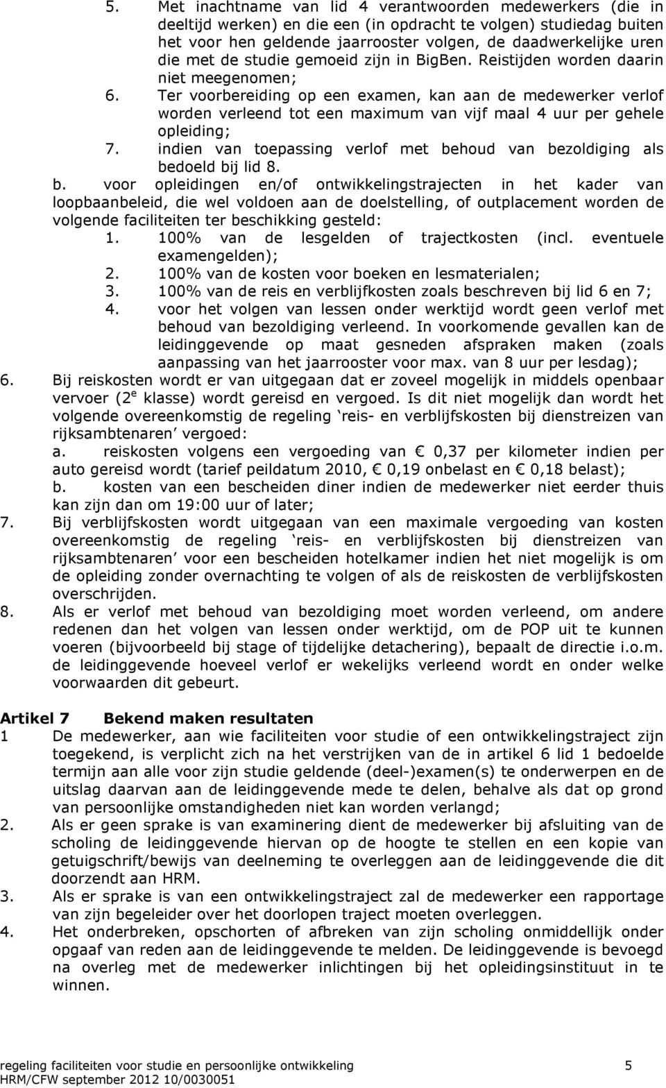 Ter voorbereiding op een examen, kan aan de medewerker verlof worden verleend tot een maximum van vijf maal 4 uur per gehele opleiding; 7.