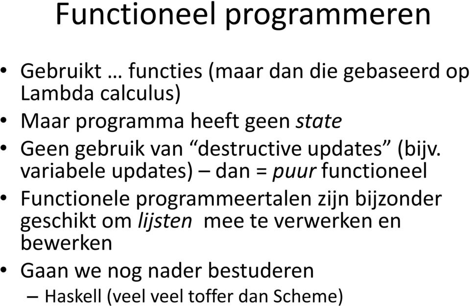variabele updates) dan = puur functioneel Functionele programmeertalen zijn bijzonder