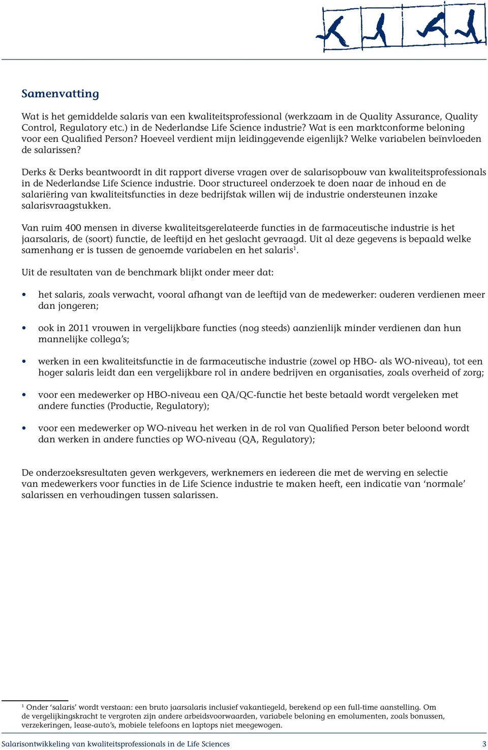 Derks & Derks beantwoordt in dit rapport diverse vragen over de salarisopbouw van kwaliteitsprofessionals in de Nederlandse Life Science industrie.