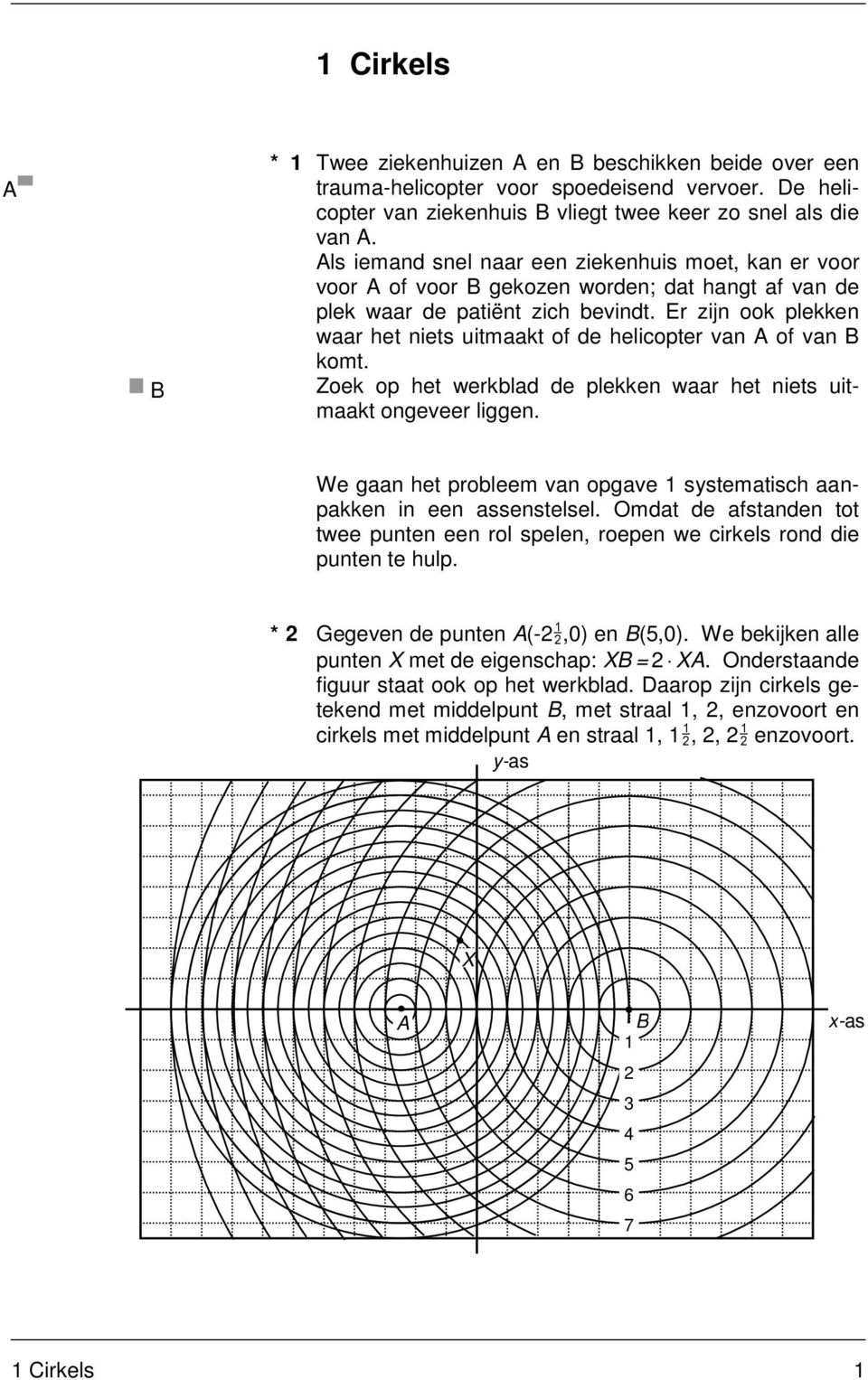 Er zijn ook plekken waar het niets uitmaakt of de helicopter van A of van B komt. Zoek op het werkblad de plekken waar het niets uitmaakt ongeveer liggen.