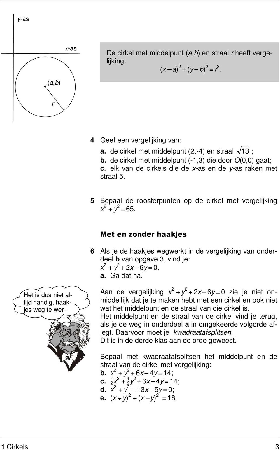 Met en zonder haakjes 6 Als je de haakjes wegwerkt in de vergelijking van onderdeel b van opgave 3, vind je: x +y +x 6y=0. a. Ga dat na.