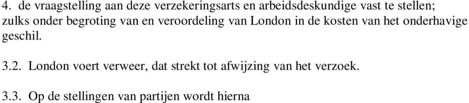 [verzoeker] heeft zich tot de rechtbank gewend met een verzoek als bedoeld in artikel 1019w Wetboek van Burgerlijke Rechtsvordering (Rv).