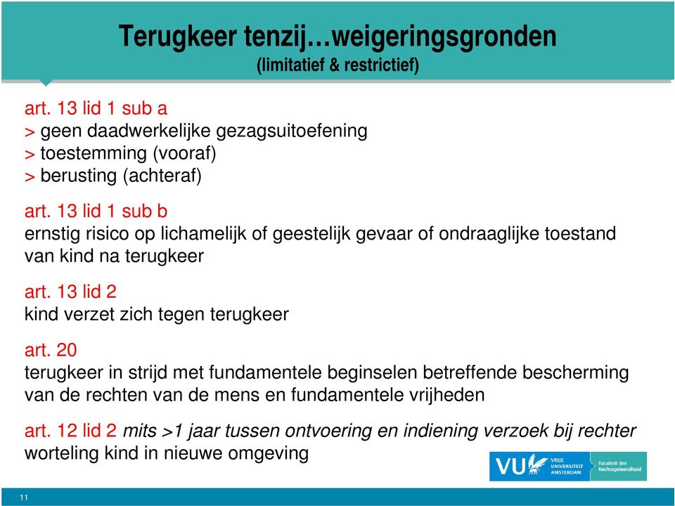 13 lid 1 sub b ernstig risico op lichamelijk of geestelijk gevaar of ondraaglijke toestand van kind na terugkeer art.