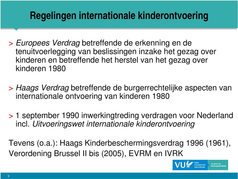 aspecten van internationale ontvoering van kinderen 1980 > 1 september 1990 inwerkingtreding verdragen voor Nederland incl.