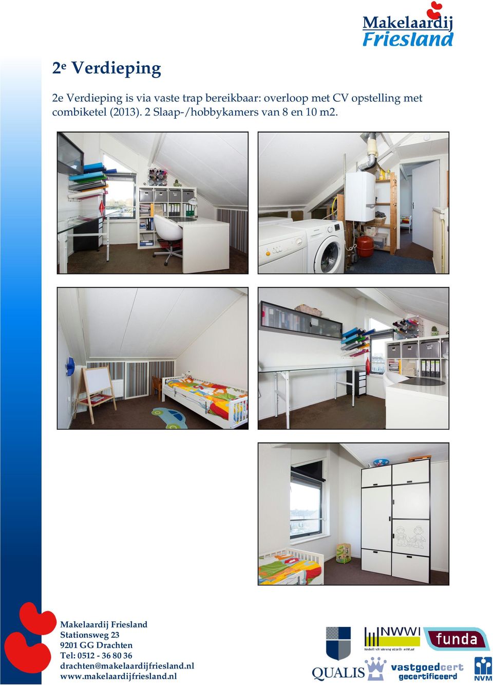 (2013). 2 Slaap-/hobbykamers van 8 en 10 m2.
