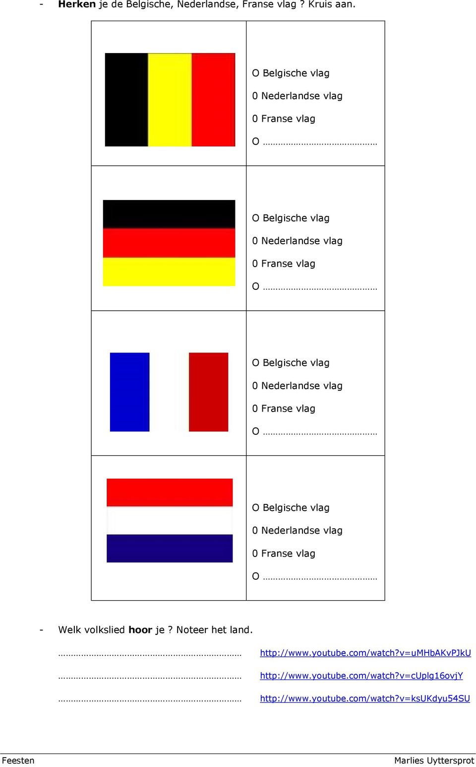 Belgische vlag 0 Nederlandse vlag 0 Franse vlag O O Belgische vlag 0 Nederlandse vlag 0 Franse vlag O - Welk