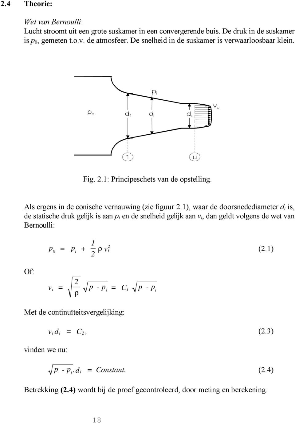 1), waar de doorsnedediameter d i is, de statische druk gelijk is aan p i en de snelheid gelijk aan v i, dan geldt volgens de wet van Bernoulli: p = p + 1 2 0 i i 2 ρ v (2.