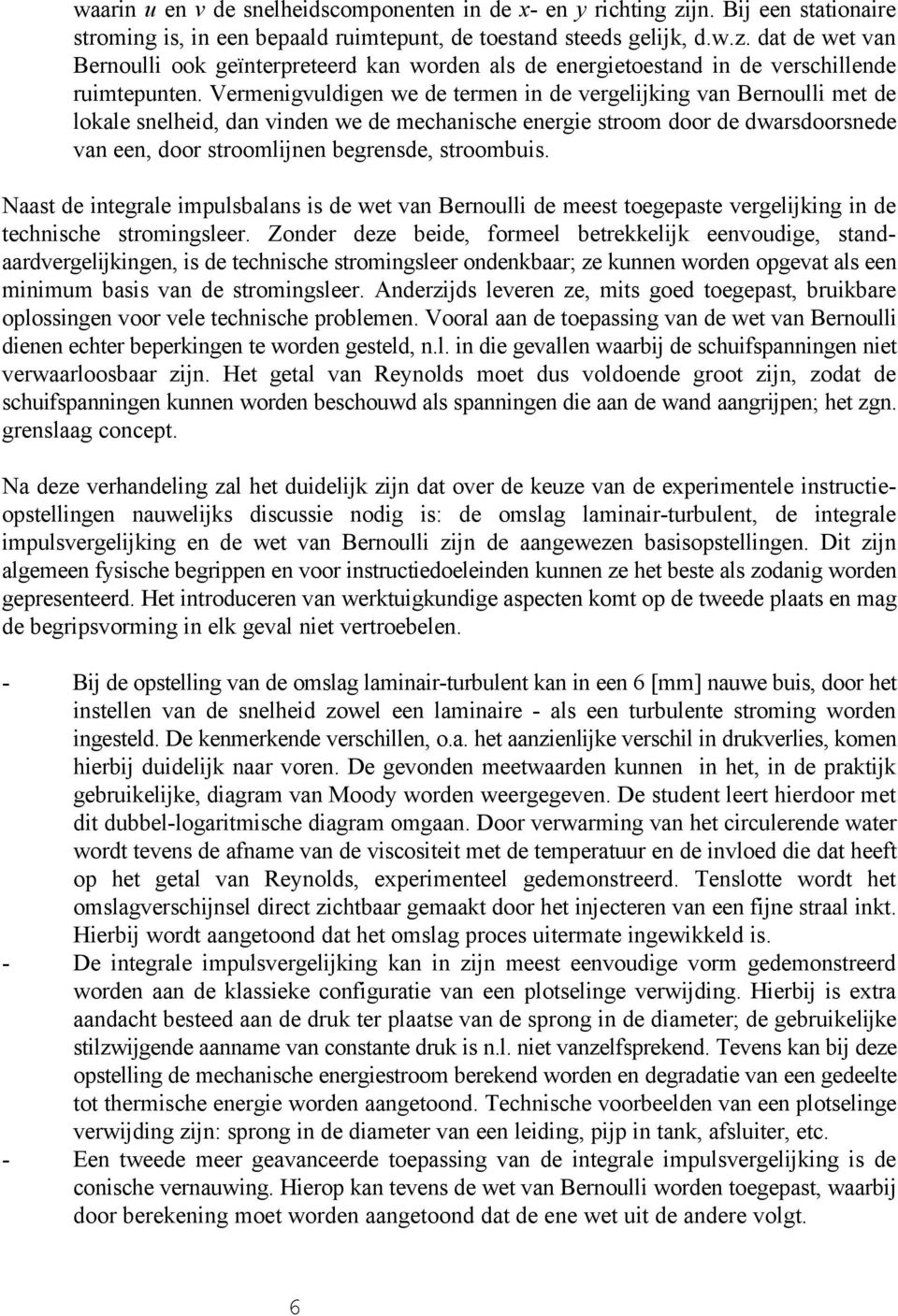 stroombuis. Naast de integrale impulsbalans is de wet van Bernoulli de meest toegepaste vergelijking in de technische stromingsleer.