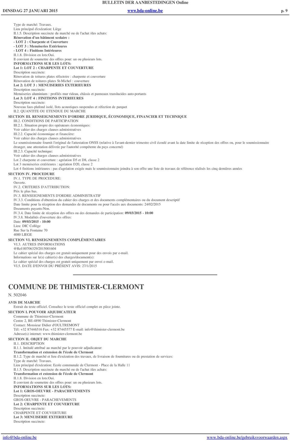 Description succincte du marché ou de l'achat /des achats: Rénovation d'un bâtiment scolaire : - LOT 2 : Charpente et Couverture - LOT 3 : Menuiseries Extérieures - LOT 4 : Finitions Intérieures II.1.