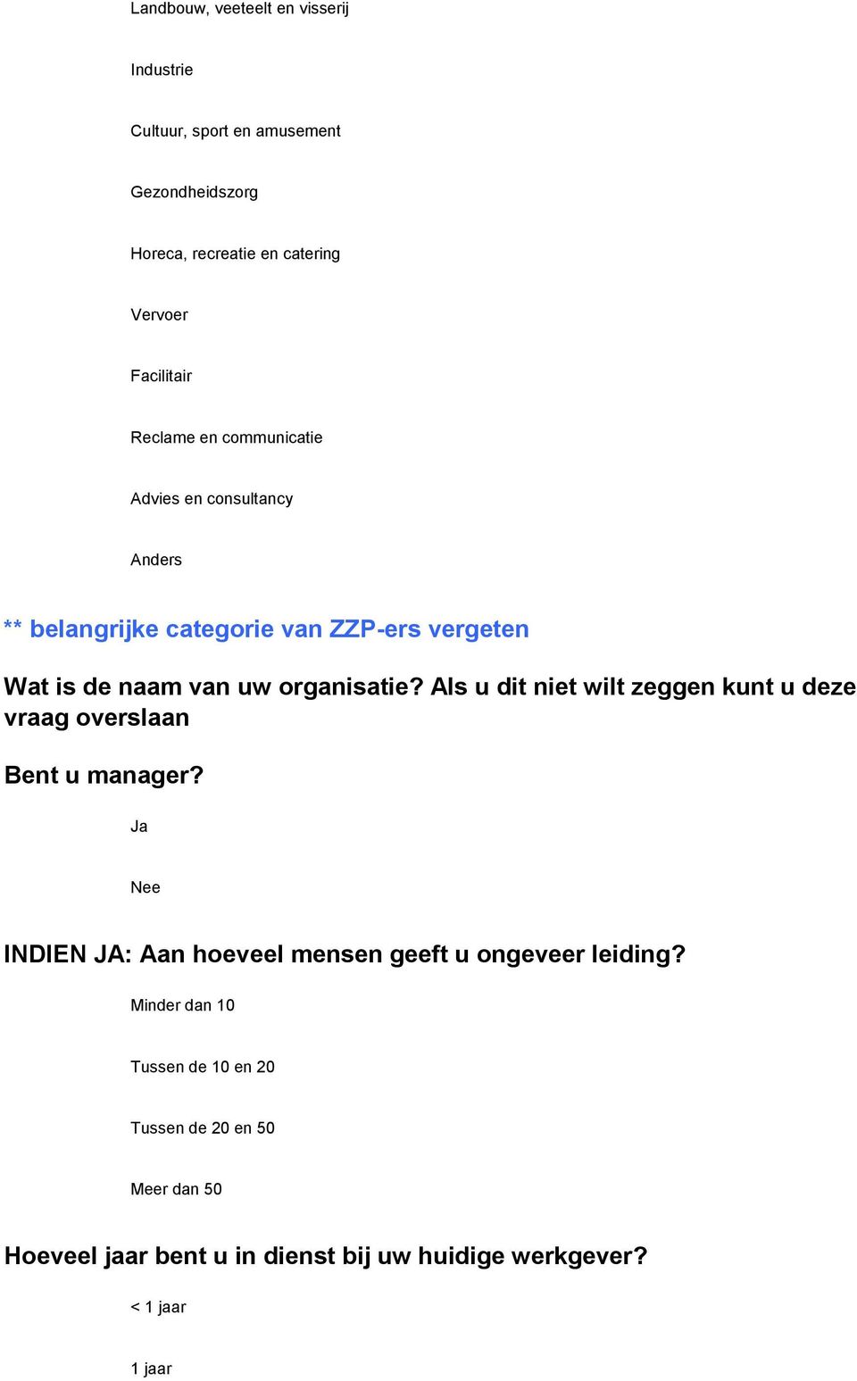 Als u dit niet wilt zeggen kunt u deze vraag overslaan Bent u manager? Ja Nee INDIEN JA: Aan hoeveel mensen geeft u ongeveer leiding?