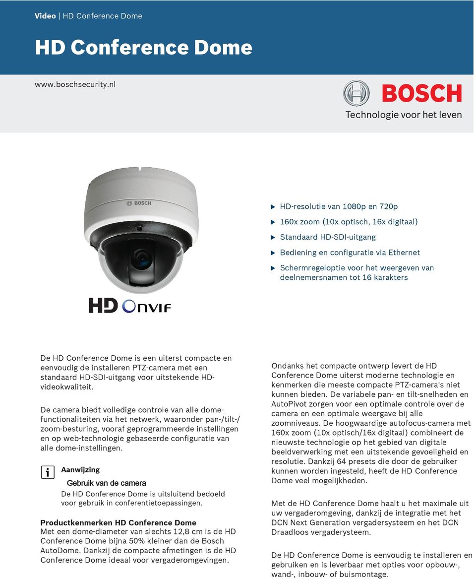 karakters De HD Conference Dome is een iterst compacte en eenvodig de installeren PTZ-camera met een standaard HD-SDI-itgang voor itstekende HDvideokwaliteit.