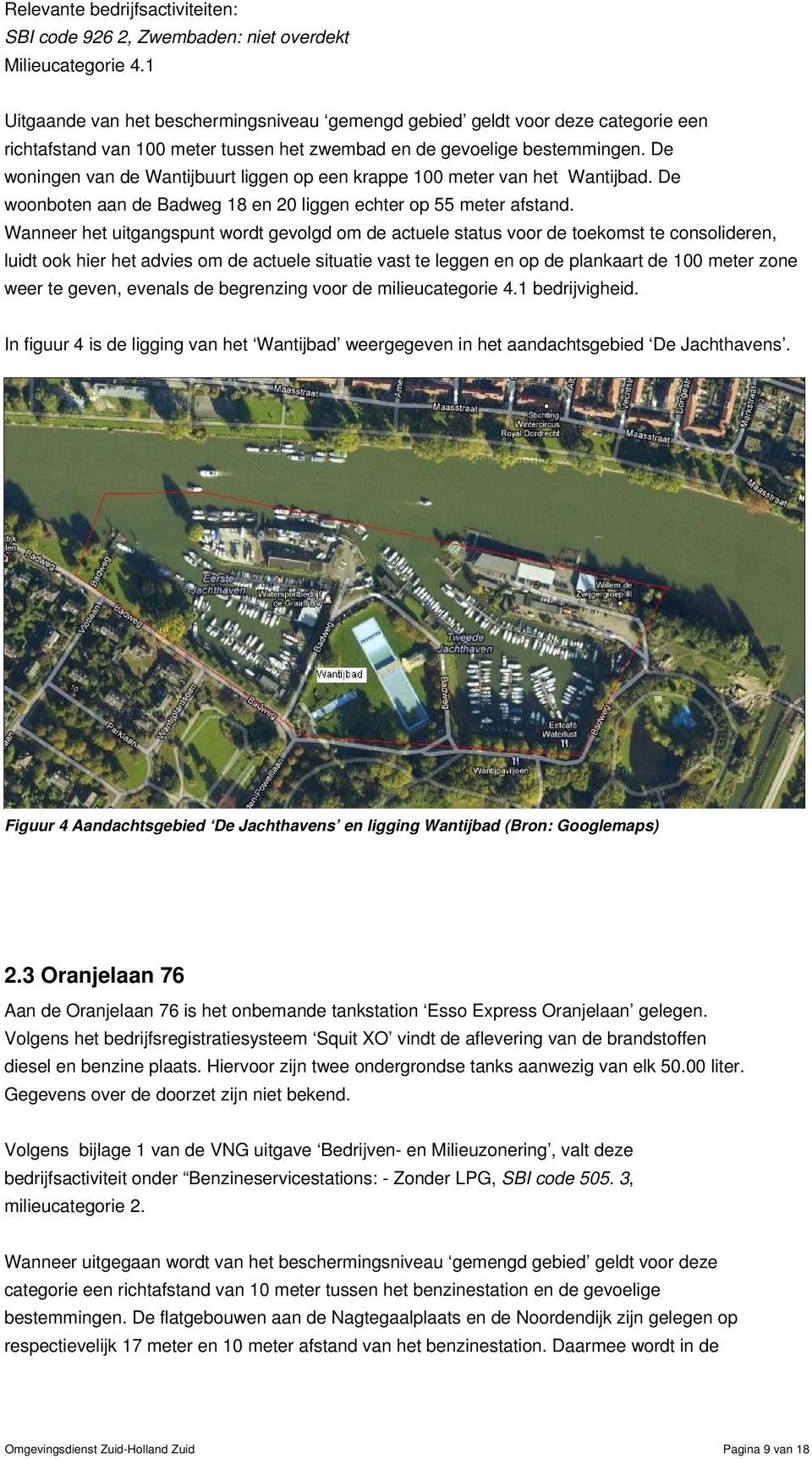 De woningen van de Wantijbuurt liggen op een krappe 100 meter van het Wantijbad. De woonboten aan de Badweg 18 en 20 liggen echter op 55 meter afstand.