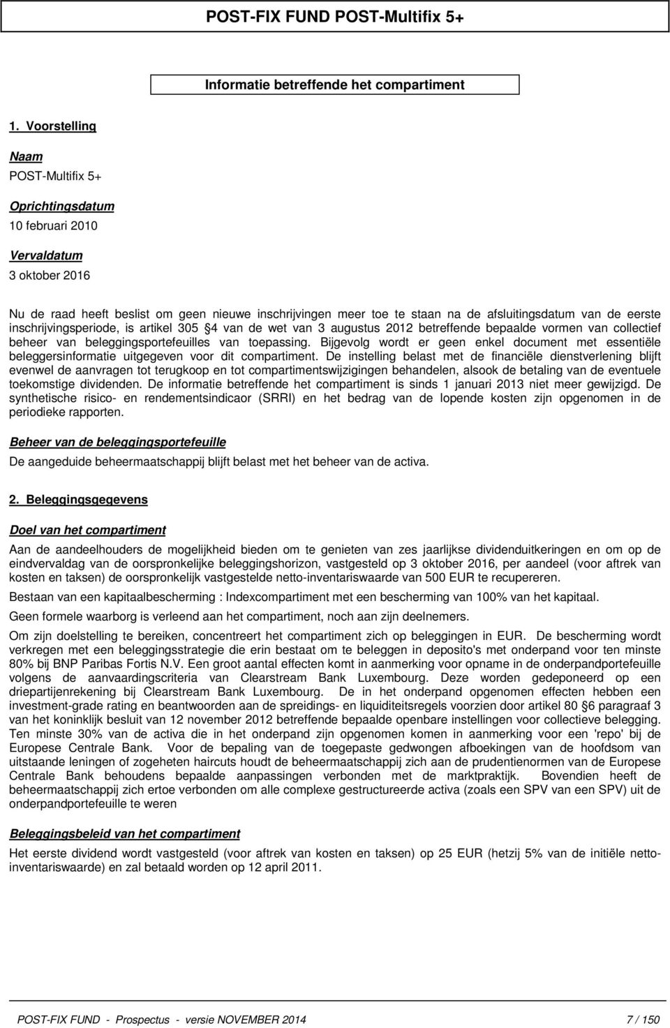 eerste inschrijvingsperiode, is artikel 305 4 van de wet van 3 augustus 2012 betreffende bepaalde vormen van collectief beheer van beleggingsportefeuilles van toepassing.