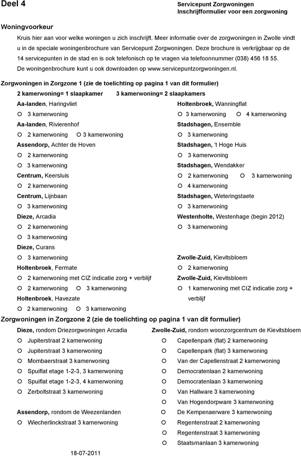 Deze brochure is verkrijgbaar op de 14 servicepunten in de stad en is ook telefonisch op te vragen via telefoonnummer (038) 456 18 55. De woningenbrochure kunt u ook downloaden op www.