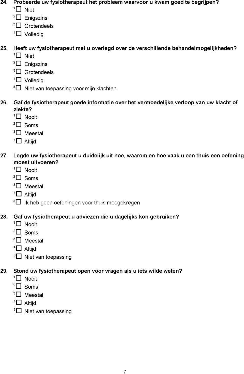 Gaf de fysiotherapeut goede informatie over het vermoedelijke verloop van uw klacht of ziekte? 7.