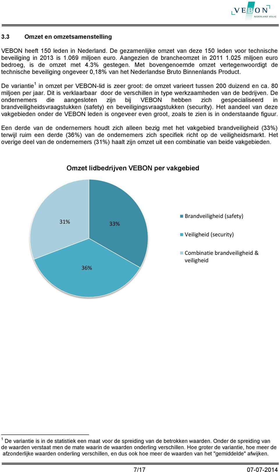 Met bovengenoemde omzet vertegenwoordigt de technische beveiliging ongeveer 0,18% van het Nederlandse Bruto Binnenlands Product.