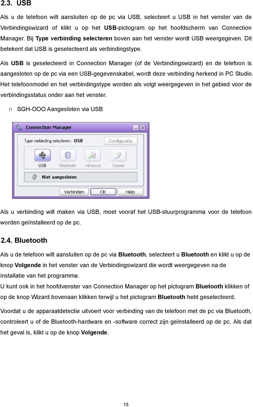 Als USB is geselecteerd in Connection Manager (of de Verbindingswizard) en de telefoon is aangesloten op de pc via een USB-gegevenskabel, wordt deze verbinding herkend in PC Studio.