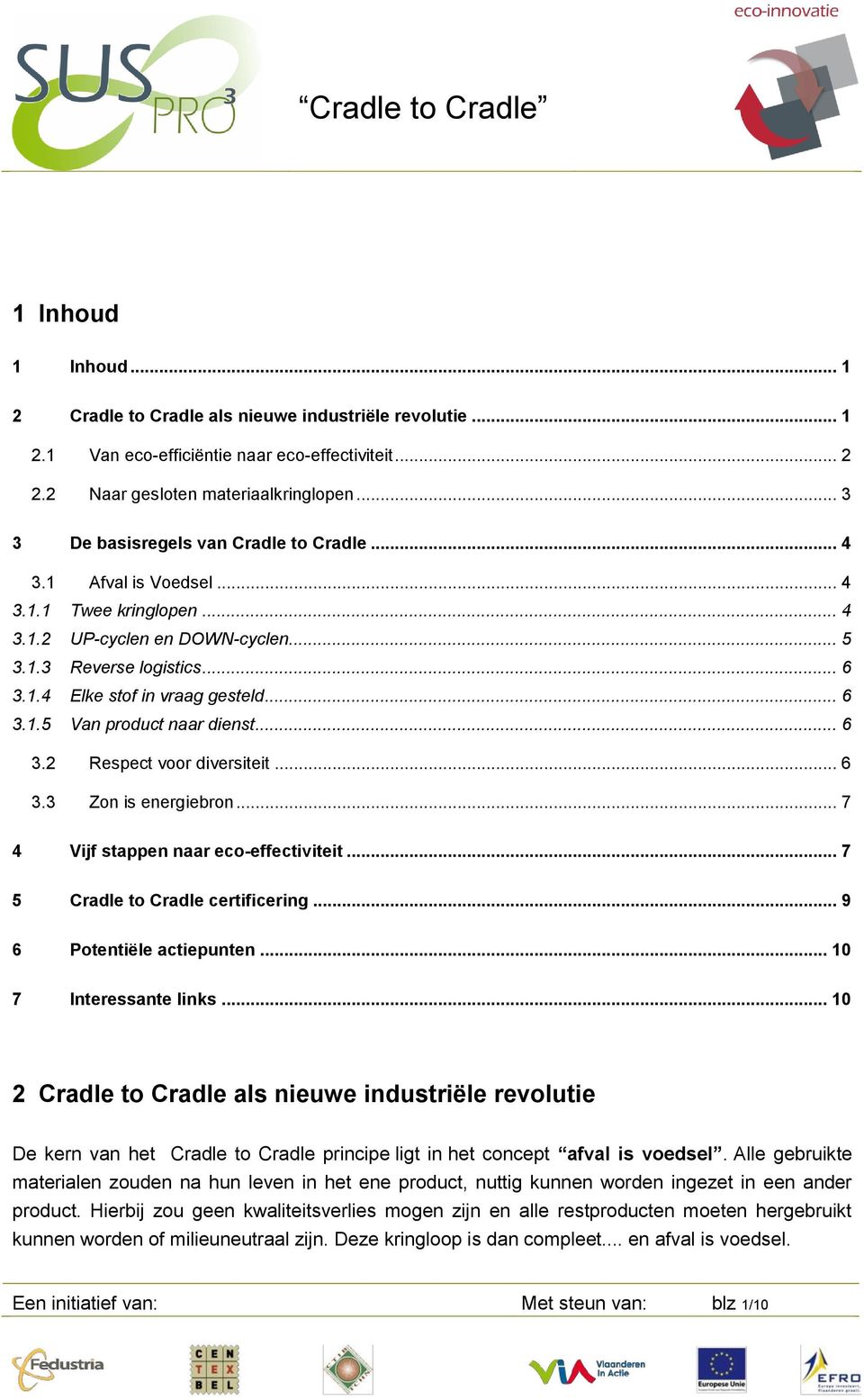 .. 6 3.1.5 Van product naar dienst... 6 3.2 Respect voor diversiteit... 6 3.3 Zon is energiebron... 7 4 Vijf stappen naar eco-effectiviteit... 7 5 Cradle to Cradle certificering.