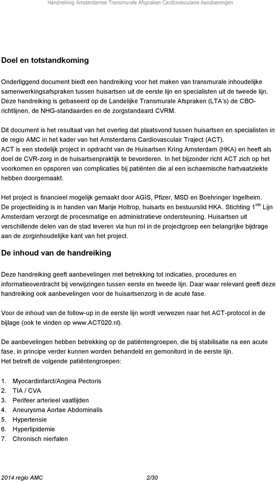 Dit document is het resultaat van het overleg dat plaatsvond tussen huisartsen en specialisten in de regio AMC in het kader van het Amsterdams Cardiovasculair Traject (ACT).